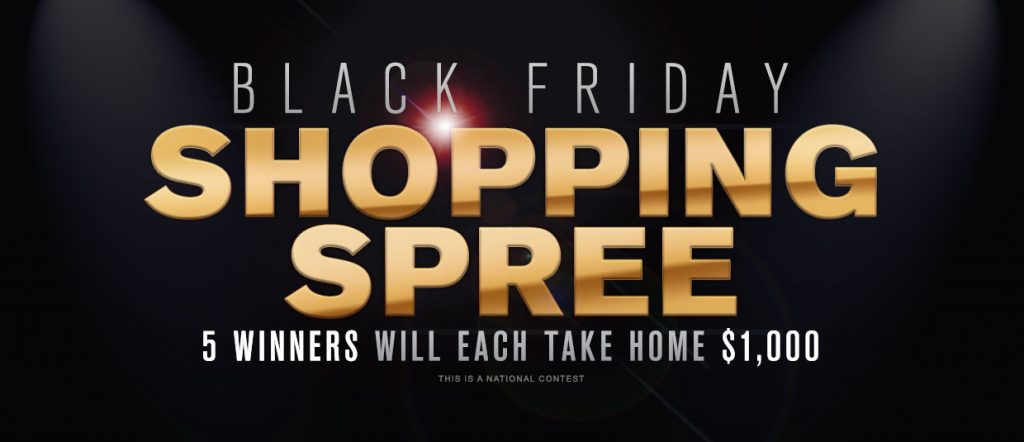 Black Friday Shopping Spree - 5 winners will each take home $1,000!